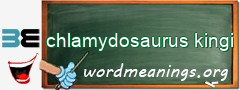WordMeaning blackboard for chlamydosaurus kingi